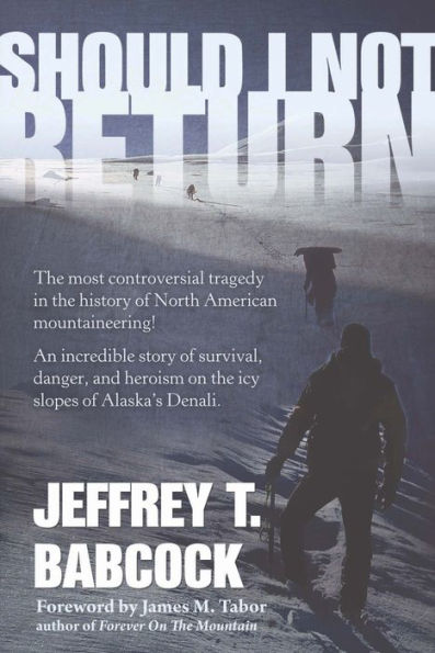 Should I Not Return: The most controversial tragedy in the history of North American mountaineering!