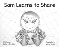 Title: Sam Learns to Share: The Joy of Giving and the Dignity of Receiving, Author: Betty Stoelting