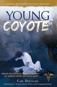 Title: The Young Coyote: Garven Wilsonhulme's Way to Success-No Quarter Asked and None Given, Author: Carl Douglass