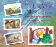 Title: Drift In Your Pillow's Eyes: William's Great Alaska Adventure, Author: Dale R. Wilderness