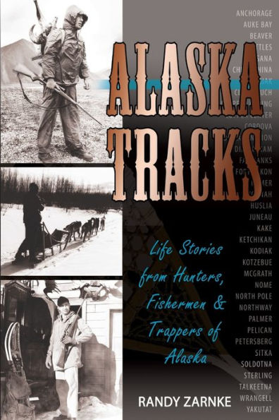 Alaska Tracks: Life Stories from Hunters, Fisherman and Trappers of Alaska