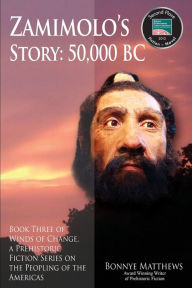 Title: Zamimolo's Story, 50,000 BC, Author: Bonnye Matthews