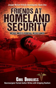 Title: Friends At Homeland Security: McGee Meets Federal Resistance, Author: Carl Douglass