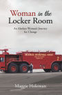 Woman In The Locker Room: An Alaskan Woman's Journey for Change