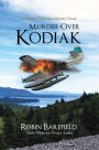 Murder Over Kodiak: An Alaska Wilderness Mystery Novel