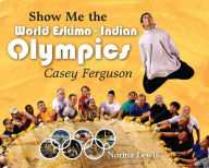 Title: Show Me The World Eskimo-Indian Olympics: Casey Ferguson, Author: Norma Lewis
