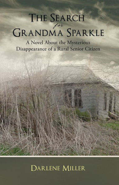The Search for Grandma Sparkle: A novel About the Mysterious Disappearance of a Rural Senior Citizen