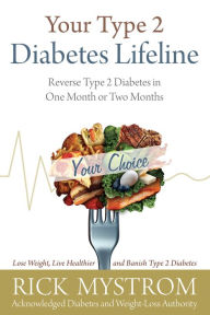 Title: Your Type 2 Diabetes Lifeline: Reverse Type 2 Diabetes in One Month or Two Months, Author: Rick Mystrom