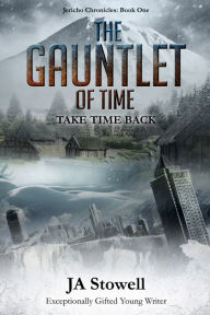 Title: The Gauntlet of Time: Take Time Back, Author: J.A. Stowell