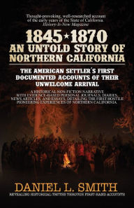 Title: 1845-1870 An Untold Story of Northern California, Author: Daniel Smith