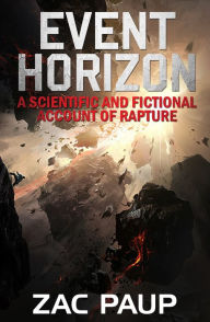 Title: Event Horizon: A Scientific and Fictional Account of Rapture, Author: Zac Paup