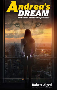 Title: Andrea's Dream: Enchanted Aleutian Pricess, Author: Robert Algeri