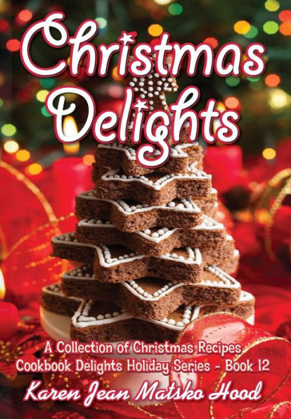 Christmas Delights Cookbook: A Collection of Christmas Recipes, Cookbook Delights Series