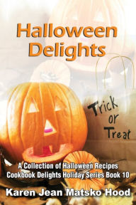 Title: Halloween Delights Cookbook: A Collection of Halloween Recipes, Author: Karen Jean Matsko Hood
