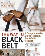 Title: Way to Black Belt: A Comprehensive Guide to Rapid, Rock-Solid Results, Author: Lawrence A. Kane