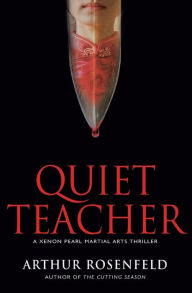 Title: Quiet Teacher: A Xenon Pearl Martial Arts Thriller, Author: Arthur Rosenfeld