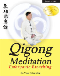 Title: Qigong Meditation: Embryonic Breathing, Author: Jwing-Ming Yang Ph.D.