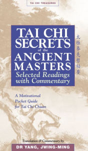 Title: Tai Chi Secrets of the Ancient Masters: Selected Readings from the Masters, Author: Jwing-Ming Yang