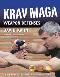 Title: Krav Maga Weapon Defenses: The Contact Combat System of the Israel Defense Forces, Author: David Kahn