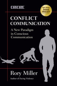 Title: Conflict Communication (ConCom): A New Paradigm in Conscious Communication, Author: Rory Miller