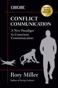Title: Conflict Communication: A New Paradigm in Conscious Communication, Author: Rory Miller