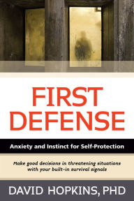Title: First Defense: Anxiety and Instinct for Self Protection, Author: David Hopkins Ph.D