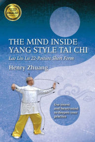 Title: The Mind Inside Yang Style Tai Chi: Lao Liu Lu 22-Posture Short Form, Author: Henry Zhuang