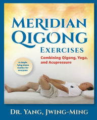 Title: Meridian Qigong Exercises: Combining Qigong, Yoga, & Acupressure, Author: Jwing Ming Yang