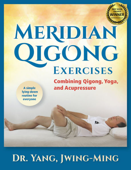 Meridian Qigong Exercises: Combining Qigong, Yoga, & Acupressure