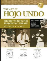 Title: The Art of Hojo Undo: Power Training for Traditional Karate, Author: Michael Clarke