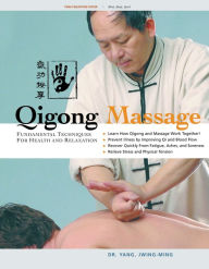 Title: Qigong Massage: Fundamental Techniques for Health and Relaxation, Author: Jwing-Ming Yang Ph.D.