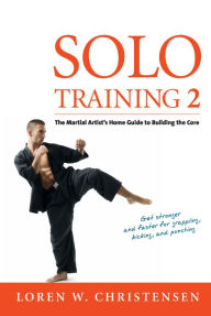 Title: Solo Training 2: The Martial Artist's Guide to Building the Core, Author: Loren W. Christensen