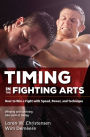 Timing in the Fighting Arts: How to Win a Fight with Speed, Power, and Technique