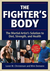 Title: The Fighter's Body: The Martial Artist's Solution to Diet, Strength, and Health, Author: Wim Demeere