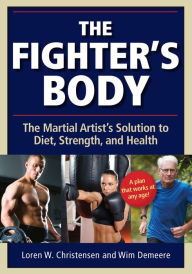 Title: The Fighter's Body: The Martial Artist's Solution to Diet, Strength, and Health, Author: Wim Demeere