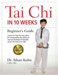 Title: Tai Chi in 10 Weeks: A Beginner's Guide, Author: Aihan Kuhn