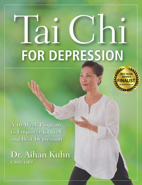 Tai Chi for Depression: A 10-Week Program to Empower Yourself and Beat Depression