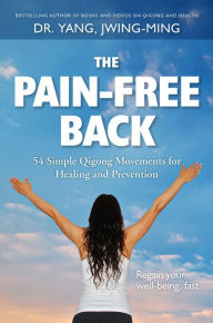 Title: The Pain-Free Back: 54 Simple Qigong Movements for Healing and Prevention, Author: Jwing-Ming Yang