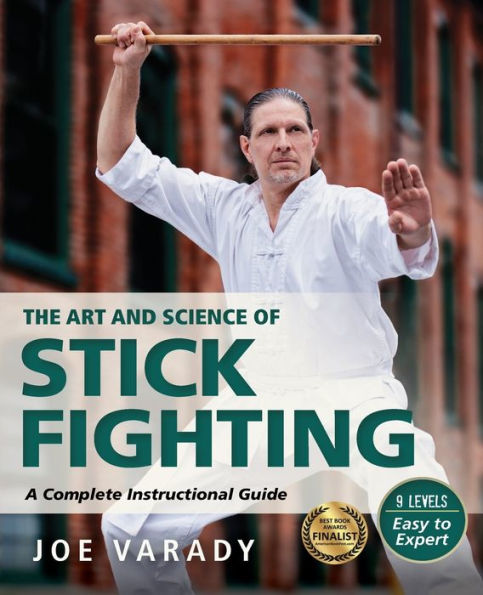The Art and Science of Stick Fighting: Complete Instructional Guide