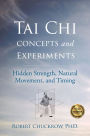 Tai Chi Concepts and Experiments: Hidden Strength, Natural Movement, and Timing