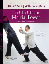 Title: Tai Chi Chuan Martial Power: Advanced Yang Style, Author: Jwing-Ming Yang Ph.D.
