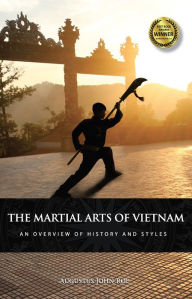 Title: The Martial Arts of Vietnam: An Overview of History and Styles, Author: Augustus John Roe