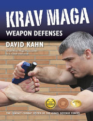 Title: Krav Maga Weapon Defenses: The Contact Combat System of the Israel Defense Forces, Author: David Kahn