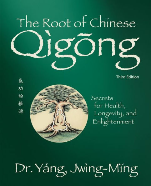 The Root of Chinese Qigong 3rd. ed.: Secrets for Health, Longevity, and Enlightenment