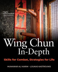 Download japanese books kindle Wing Chun In-Depth: Skills for Combat, Strategies for Life English version by Munawar Ali Karim, Loukas Kastrounis, Munawar Ali Karim, Loukas Kastrounis 