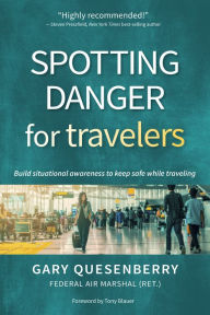 Title: Spotting Danger for Travelers: Build situational awareness to keep safe while traveling, Author: Gary Dean Quesenberry