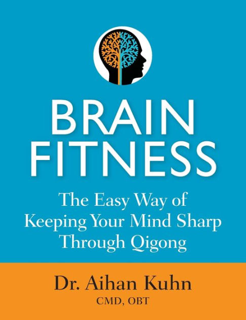 Brain Fitness: The Easy Way of Keeping Your Mind Sharp Through Qigong ...