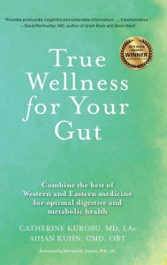 Book in pdf format to download for free True Wellness for Your Gut: Combine the Best of Western and Eastern Medicine for Optimal Digestive and Metabolic Health 9781594399732 DJVU ePub RTF in English by Catherine Jeane Kurosu MD, LAC, Aihan Kuhn CMB, OBT