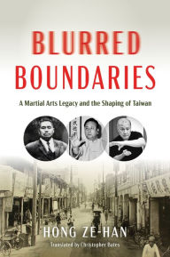 Title: Blurred Boundaries: A Martial Arts Legacy and the Shaping of Taiwan, Author: Ze-han Hong