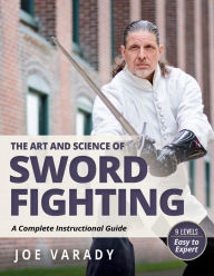 Epub books for free downloads The Art and Science of Sword Fighting: A Complete Instructional Guide in English 9781594399879 by Joe Varady FB2 PDB